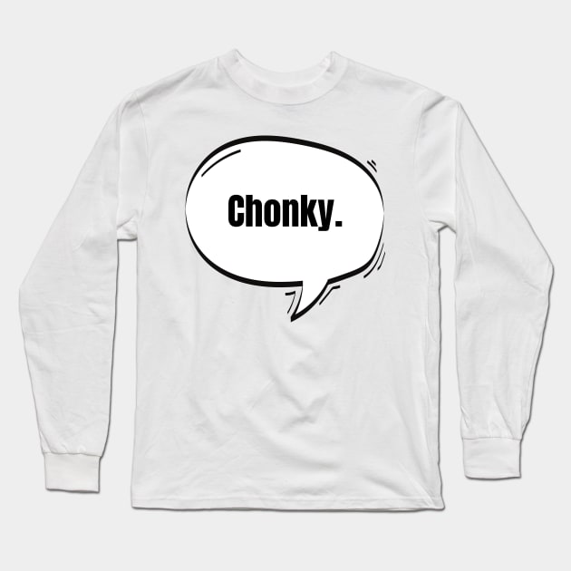 Chonky Text-Based Speech Bubble Long Sleeve T-Shirt by nathalieaynie